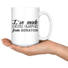 Funny Mothers Mug Ive Made Entire Humans From Scratch 15oz White Coffee Mugs