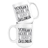 Funny Mothers Mug You Cant Scare Me I Have Children 15oz White Coffee Mugs