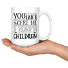 Funny Mothers Mug You Cant Scare Me I Have Children 15oz White Coffee Mugs