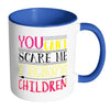 Funny Mothers Mug You Cant Scare Me White 11oz Accent Coffee Mugs