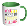 Funny Mothers Mug You Cant Scare Me White 11oz Accent Coffee Mugs