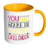 Funny Mothers Mug You Cant Scare Me White 11oz Accent Coffee Mugs