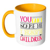 Funny Mothers Mug You Cant Scare Me White 11oz Accent Coffee Mugs