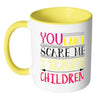 Funny Mothers Mug You Cant Scare Me White 11oz Accent Coffee Mugs