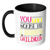 Funny Mothers Mug You Cant Scare Me White 11oz Accent Coffee Mugs