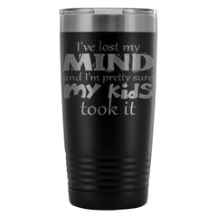 Funny Mothers Travel Mug Ive Lost My Mind 20oz Stainless Steel Tumbler