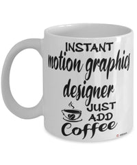 Funny Motion Graphics Designer Mug Instant Motion Graphics Designer Just Add Coffee Cup White