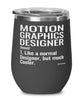 Funny Motion Graphics Designer Wine Glass Like A Normal Designer But Much Cooler 12oz Stainless Steel Black
