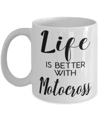 Funny Motocross Mug Life Is Better With Motocross Coffee Cup 11oz 15oz White
