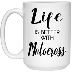 Funny Motocross Mug Life Is Better With Motocross Coffee Cup 15oz White 21504