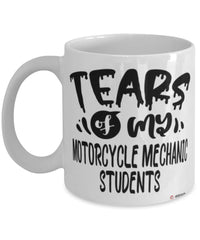 Funny Motorcycle Mechanic Professor Teacher Mug Tears Of My Motorcycle Mechanic Students Coffee Cup White