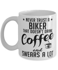 Funny Motorcycle Mug Never Trust A Biker That Doesn't Drink Coffee and Swears A Lot Coffee Cup 11oz 15oz White
