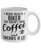 Funny Motorcycle Mug Never Trust A Biker That Doesn't Drink Coffee and Swears A Lot Coffee Cup 11oz 15oz White