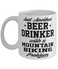 Funny Mountain Biking Mug Just Another Beer Drinker With A Mountain Biking Problem Coffee Cup 11oz White