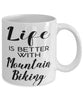 Funny Mountain Biking Mug Life Is Better With Mountain Biking Coffee Cup 11oz 15oz White