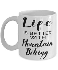 Funny Mountain Biking Mug Life Is Better With Mountain Biking Coffee Cup 11oz 15oz White