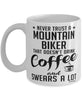 Funny Mountain Biking Mug Never Trust A Mountain Biker That Doesn't Drink Coffee and Swears A Lot Coffee Cup 11oz 15oz White