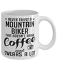 Funny Mountain Biking Mug Never Trust A Mountain Biker That Doesn't Drink Coffee and Swears A Lot Coffee Cup 11oz 15oz White