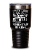 Funny Mountain Biking Tumbler I May Look Like I'm Listening But In My Head I'm Mountain Biking 30oz Stainless Steel Black