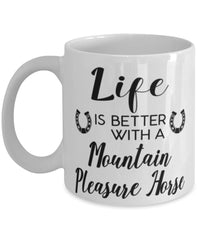 Funny Mountain Pleasure Horse Mug Life Is Better With A Mountain Pleasure Horse Coffee Cup 11oz 15oz White