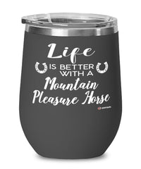 Funny Mountain Pleasure Horse Wine Glass Life Is Better With A Mountain Pleasure Horse 12oz Stainless Steel Black