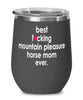 Funny Mountain Pleasure Wine Glass B3st F-cking Mountain Pleasure Horse Mom Ever 12oz Stainless Steel Black