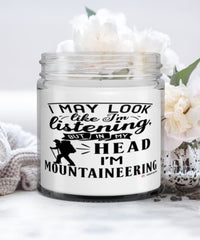 Funny Mountaineering Candle I May Look Like I'm Listening But In My Head I'm Mountaineering 9oz Vanilla Scented Candles Soy Wax