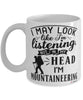 Funny Mountaineering Mug I May Look Like I'm Listening But In My Head I'm Mountaineering Coffee Cup White