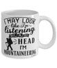 Funny Mountaineering Mug I May Look Like I'm Listening But In My Head I'm Mountaineering Coffee Cup White