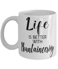 Funny Mountaineering Mug Life Is Better With Mountaineering Coffee Cup 11oz 15oz White