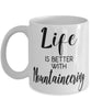 Funny Mountaineering Mug Life Is Better With Mountaineering Coffee Cup 11oz 15oz White