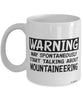 Funny Mountaineering Mug Warning May Spontaneously Start Talking About Mountaineering Coffee Cup White