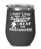 Funny Mountaineering Wine Glass I May Look Like I'm Listening But In My Head I'm Mountaineering 12oz Stainless Steel Black
