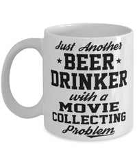 Funny Movie Collector Mug Just Another Beer Drinker With A Movie Collecting Problem Coffee Cup 11oz White