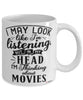 Funny Movies Mug I May Look Like I'm Listening But In My Head I'm Thinking About Movies Coffee Cup White