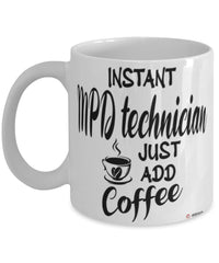 Funny MPD Technician Mug Instant MPD Technician Just Add Coffee Cup White