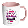 Funny Mug At My Age Ive Seen It All Done It White 11oz Accent Coffee Mugs