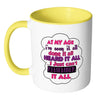 Funny Mug At My Age Ive Seen It All Done It White 11oz Accent Coffee Mugs