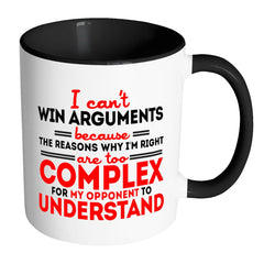 Funny Mug Can't Win Arguments Because White 11oz Accent Coffee Mugs