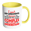 Funny Mug Can't Win Arguments Because White 11oz Accent Coffee Mugs