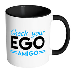 Funny Mug Check your Ego Amigo White 11oz Accent Coffee Mugs