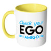 Funny Mug Check your Ego Amigo White 11oz Accent Coffee Mugs