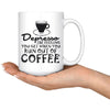 Funny Mug Depresso The Feeling You Get When You Run Out 15oz White Coffee Mugs