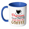 Funny Mug Depresso The Feeling You Get When White 11oz Accent Coffee Mugs