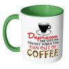 Funny Mug Depresso The Feeling You Get When White 11oz Accent Coffee Mugs