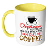 Funny Mug Depresso The Feeling You Get When White 11oz Accent Coffee Mugs