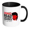 Funny Mug Do Not Read The Next Sentence White 11oz Accent Coffee Mugs