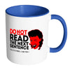 Funny Mug Do Not Read The Next Sentence White 11oz Accent Coffee Mugs