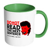 Funny Mug Do Not Read The Next Sentence White 11oz Accent Coffee Mugs