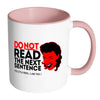 Funny Mug Do Not Read The Next Sentence White 11oz Accent Coffee Mugs